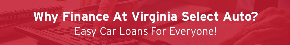 Why Finance At Virginia Select Auto?