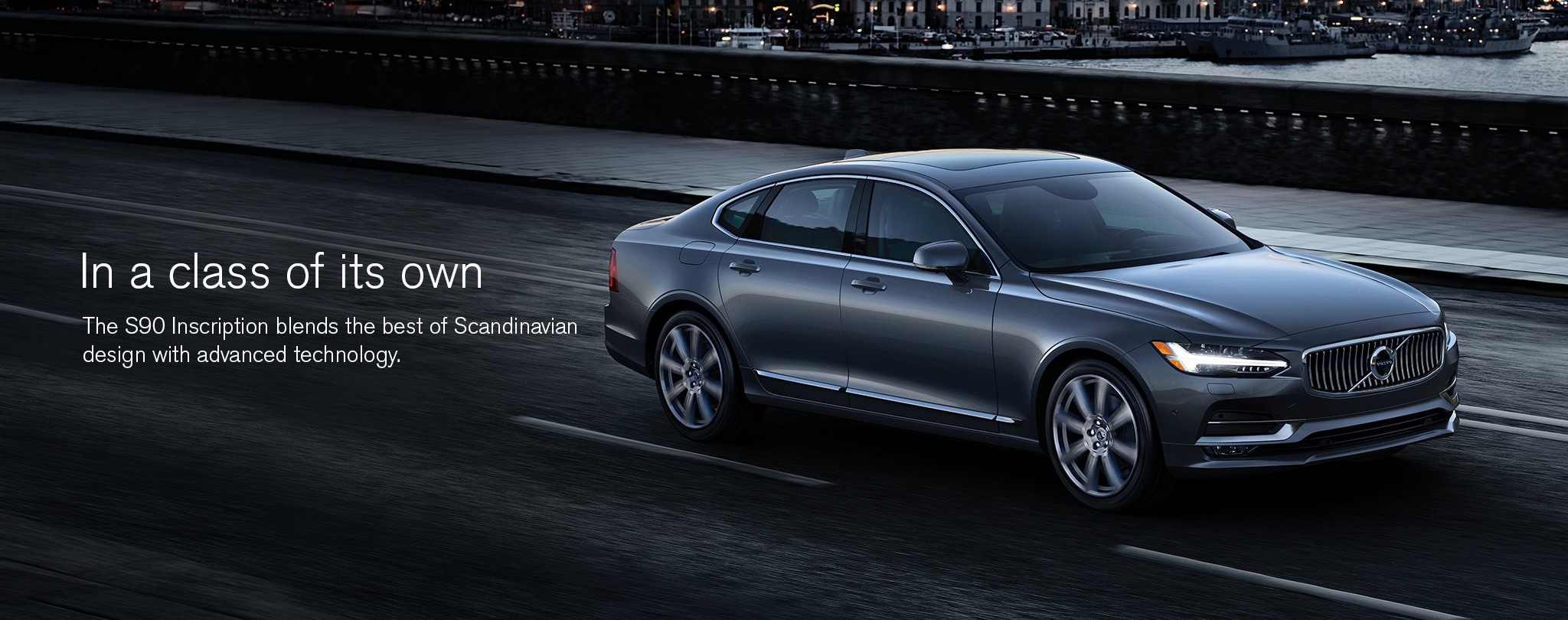 In a class of its own. The S90 Inscription blends the best of Scandinavian design with advanced technology.