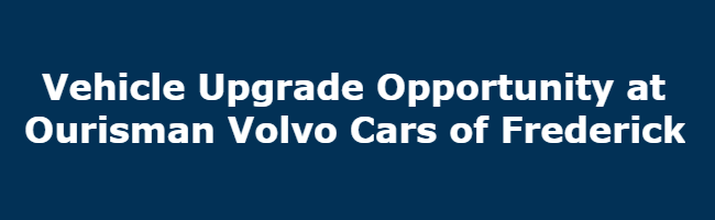 Upgrade your car at Ourisman Volvo Cars of Frederick upgrade your car | frederick md