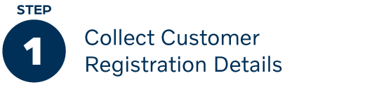 Step 1: Collect Customer Registration Details