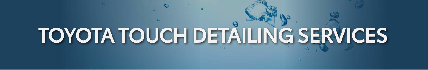 TOYOTA TOUCH DETAILLING SERVICES.png