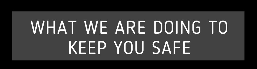 what we are ding to keep you safe