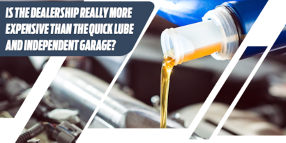 Is the Dealership Really More Expensive than the Quick Lube and 