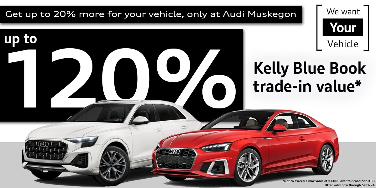 Get Up To 120 KBB Trade In Value Audi Muskegon