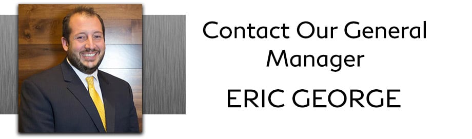 Contact Our GM Contact our General
Manager, Eric George, by filling out the form
below.
