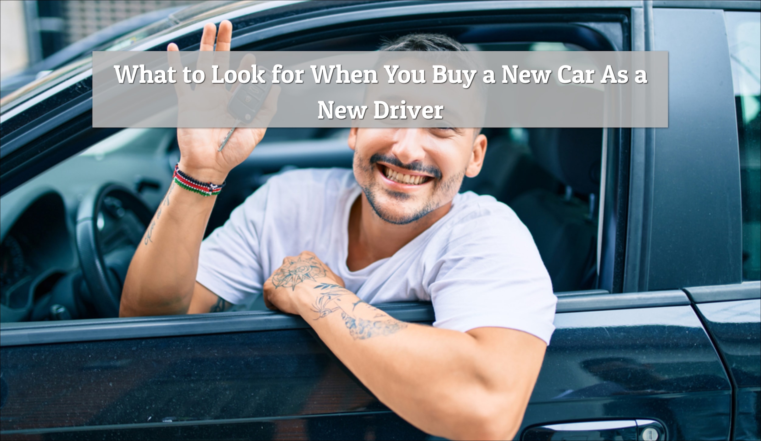 What to Look for When You Buy a New Car As a New Driver - Betten Baker GMC - June 2023-Max-Quality.jpg