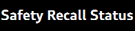 Recall Safety Status