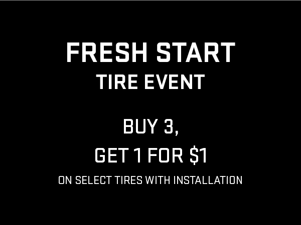 Fresh Start Tire Event - Buy 3 Tires Get 1 for $1 on select tires with installation