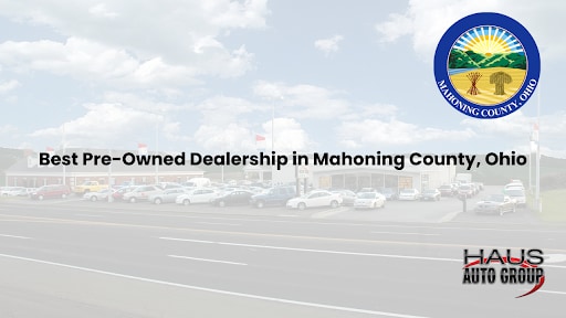 Haus Auto Group is the best pre-owned dealership in Mahoning County, OH