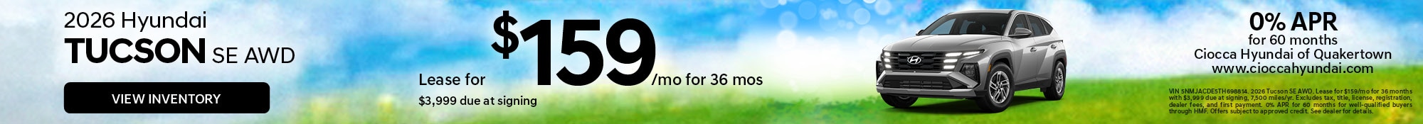 VIN 5NMJACDE5TH698814. 2026 Tucson SE AWD. Lease for $159/mo for 36 months with $3,999 due at signing, 7,500 miles/yr. Excludes tax, title, license, registration, dealer fees, and first payment. 0% APR for 60 months for well‑qualified buyers through HMF. Offers subject to approved credit. See dealer for details.