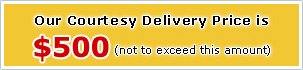 Our Courtesy Delivery Price is $500