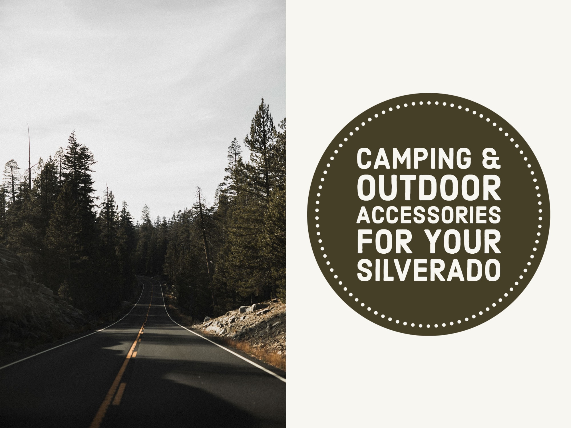 Half and half of one photo of road and forest and other half "camping and outdoor accessories for your silverado"