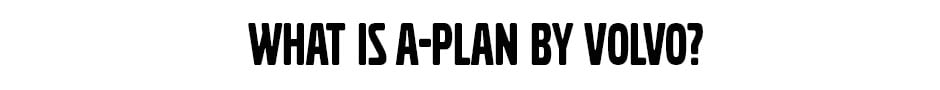 culver city volvo what is a-plan by volvo?