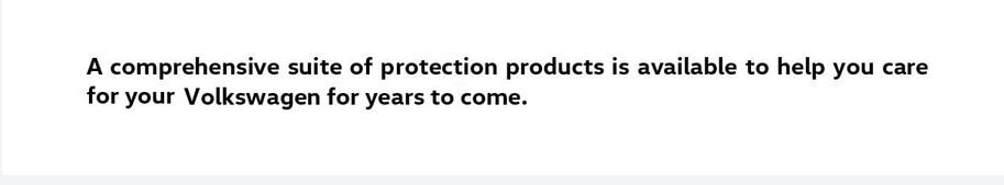 A comprehensive suite of protection products is available to help you care for your Volkswagen for years to come.