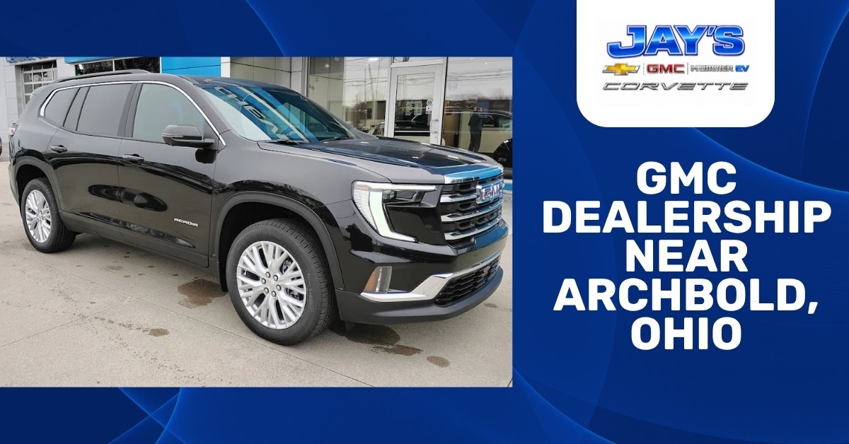 Promotional dealership graphic featuring a black GMC Acadia SUV parked outside a showroom at Jay's Chevrolet GMC, alongside bold text reading “GMC Dealership Near Archbold, Ohio” and Jay’s Chevrolet, GMC, Hummer EV, and Corvette branding.