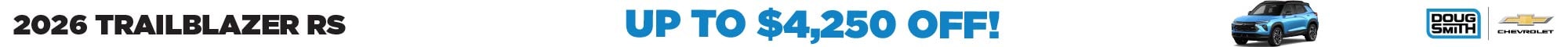 Best New Chevy Deals. $4,250 Off on 2026 Chevrolet Trailblazer RS models at Doug Smith Chevy Dealer