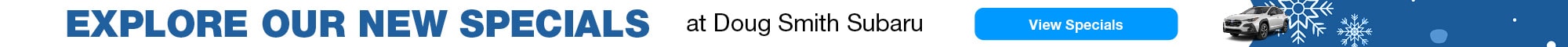 Explore our new specials at Doug Smith Subaru