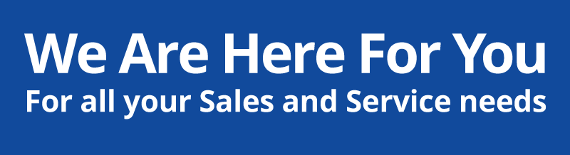 We are here for you for all your sales and service needs