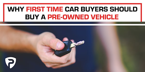 Why First Time Car Buyers Should Buy a Pre-Owned Vehicle Why First Time Car Buyers Should Buy a Pre-Owned Vehicle