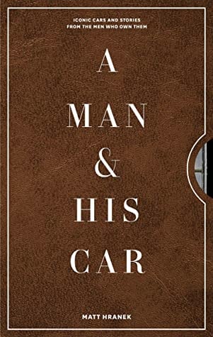 A Man _ His Car Iconic Cars and Stories from the Men Who Love Them by Matt Hranek.png
