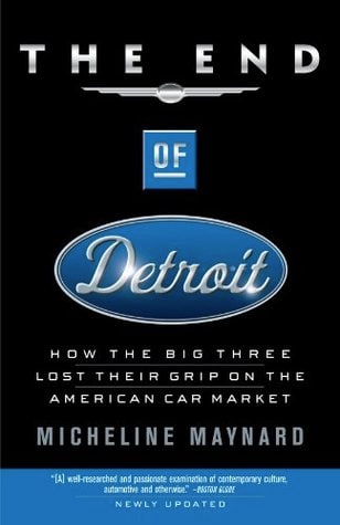 The End of Detroit How the Big Three Lost Their Grip on the American Car Market by Micheline Maynard.png