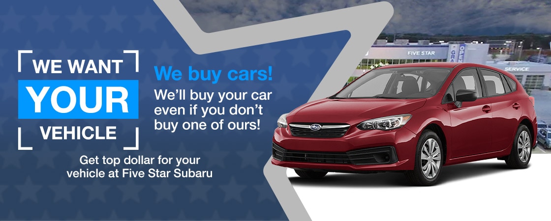 We Buy Cars! We'll buy your car even if you don't buy ours! Get top dollar for your car, truck, or SUV at Five Star Subaru of Grapevine. Fill out the form to get in contact with the dealership for more details.