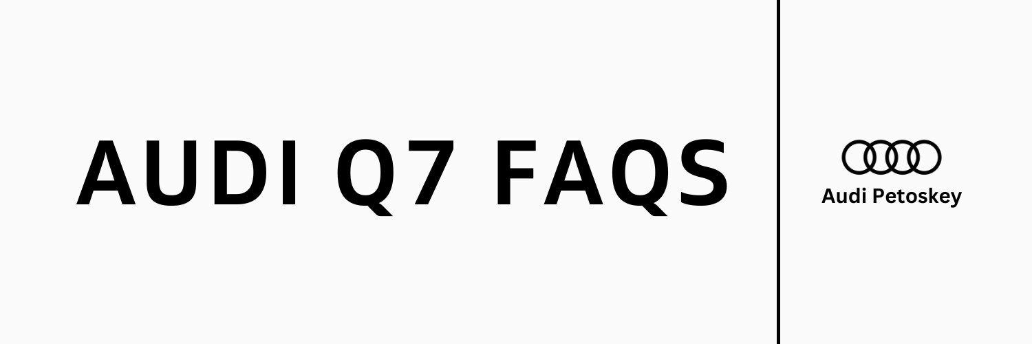 Audi Q7 FAQs