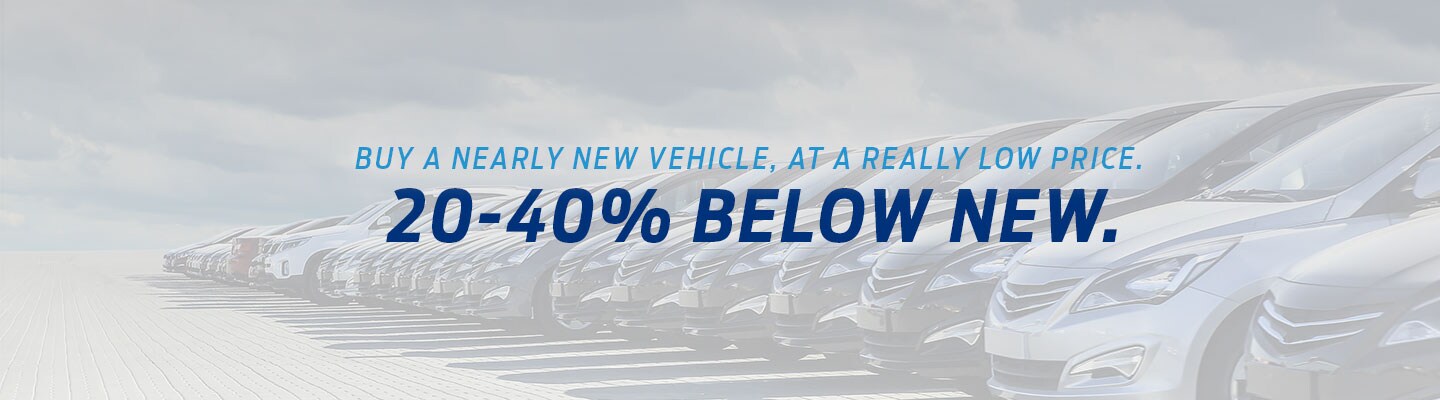 Buy a Nearly New Vehicle, At a Really Low Price. 20-40% Below New.