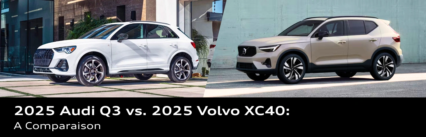 Comparison visual between the 2025 Audi Q3 and the 2025 Volvo XC40, highlighting the choice between two luxury SUVs.