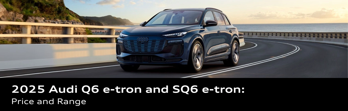 2025 Audi Q6 e-tron and SQ6 e-tron banner with price comparison and technical specifications.