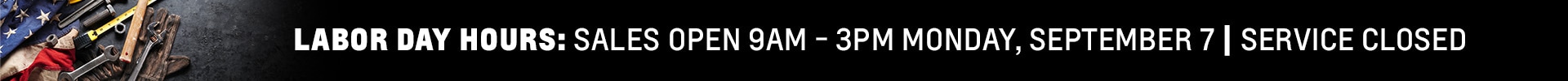 Labor Day Hours: Sales 9AM-3PM, Service Closed