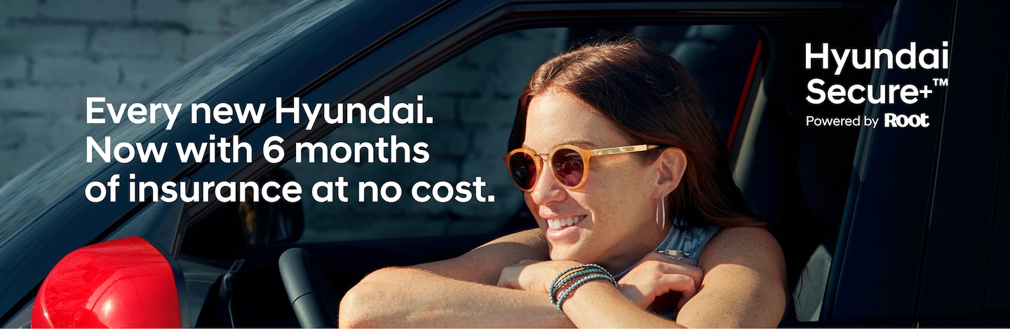 Every new Hyundai. Now with 6 months of insurance at no cost.
