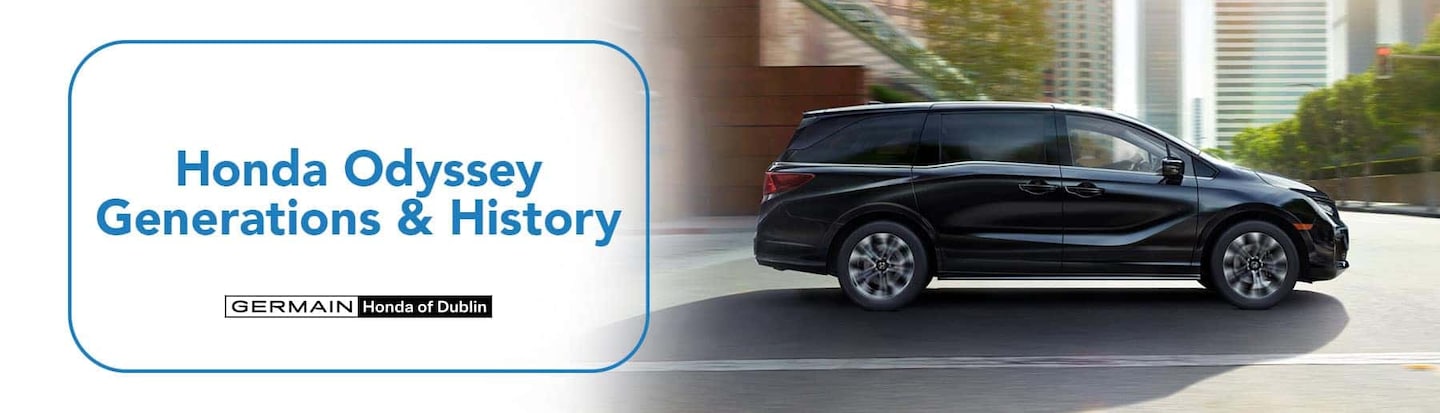 Honda Odyssey Generations & History Overview - Germain Honda of Dublin