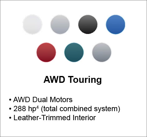 AWD Touring AWD Dual Motors 288 hp (total combined system) Leather-Trimmed Interior