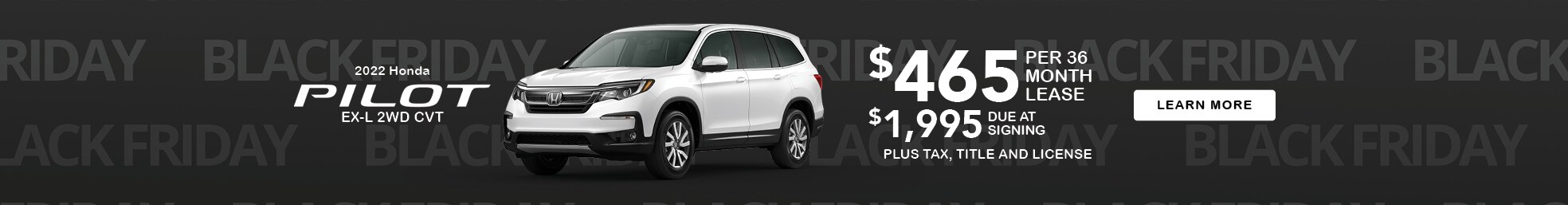 2022 Honda Pilot EXL 2WD CVT $465 per 36 month lease $1995 due at signing plus tax, title, and license