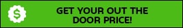 GET YOUR OUT THE DOOR PRICE!