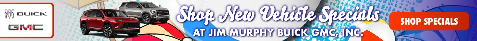 Shop New Vehicle Specials at Jim Murphy Buick GMC, INC.