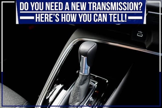Do You Need A New Transmission? Here's How You Can Tell!