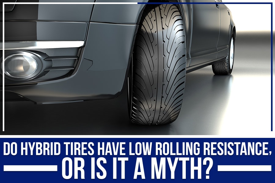 Do Hybrid Tires Have Low Rolling Resistance, Or Is It A Myth? Johnson
