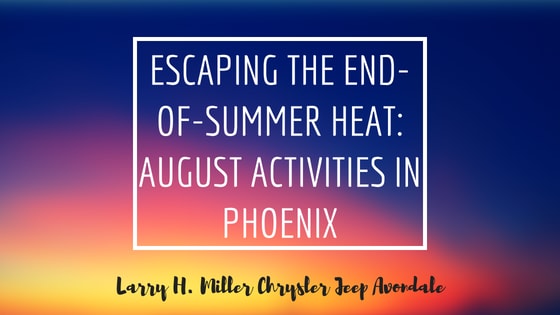 Escaping the End-of-summer Heat: August Activities in Phoenix