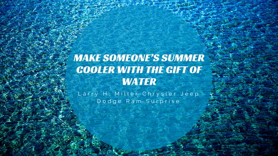 Make Someone’s Summer Cooler with the Gift of Water