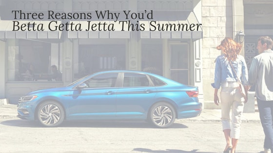 Three Reasons Why You’d Betta Getta Jetta This Summer