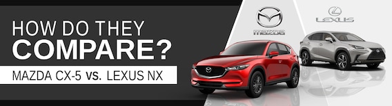 The 19 Mazda Cx 5 Compared With The 19 Lexus Nx Lester Glenn Mazda