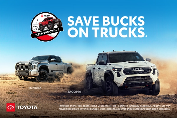 Toyota Save Bucks On Trucks campaign featuring Tundra and Tacoma; Keep Truckin’.