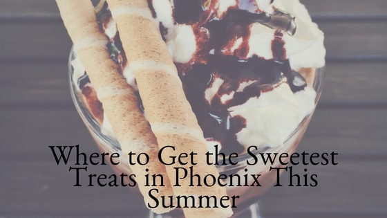 Where to Get the Sweetest Treats in Phoenix This Summer