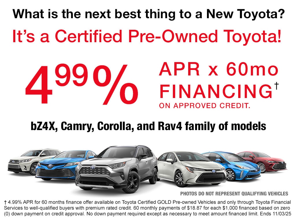 Get low 4.99% APR financing on Toyota Certified Vehicles during September& October months of 2025.