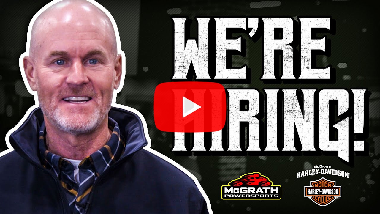 We're Hiring! At All McGrath Powersports AND McGrath Harley-Davidson Locations