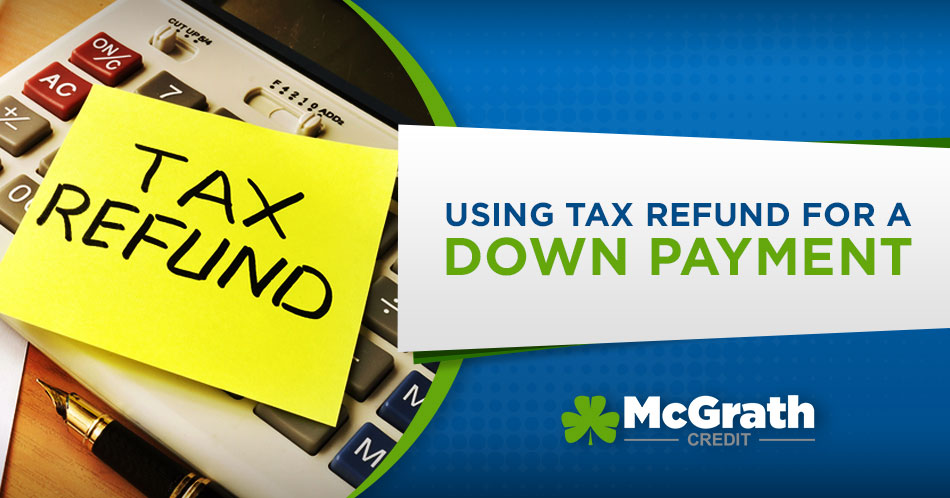 Tax Refund for Down Payment