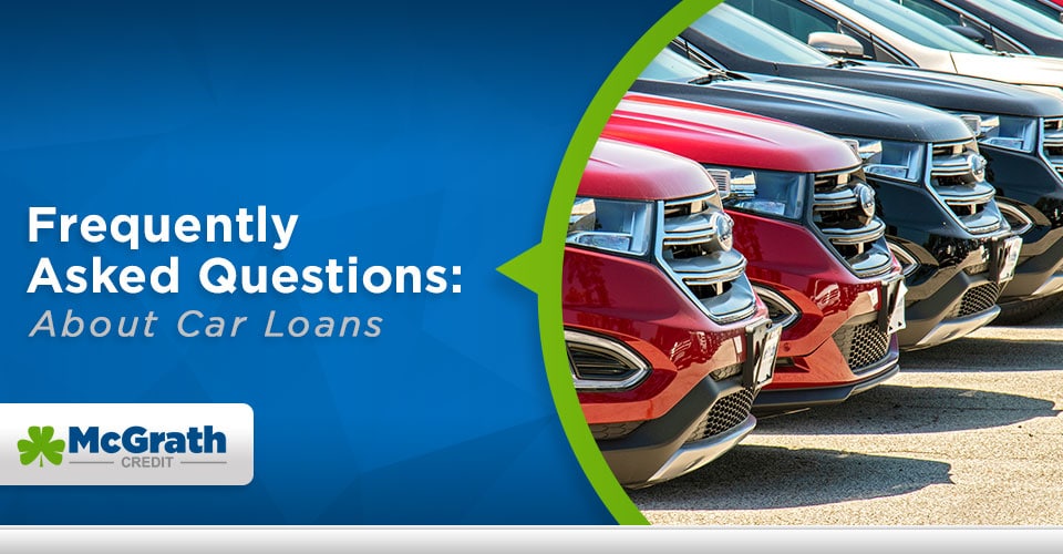 Car Loan FAQ | McGrath Auto Financing - Cedar Rapids, IA