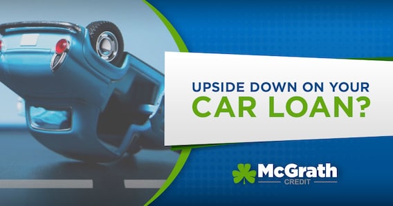 Upside Down on your Car Loan? | McGrath Auto Financing - Cedar ...